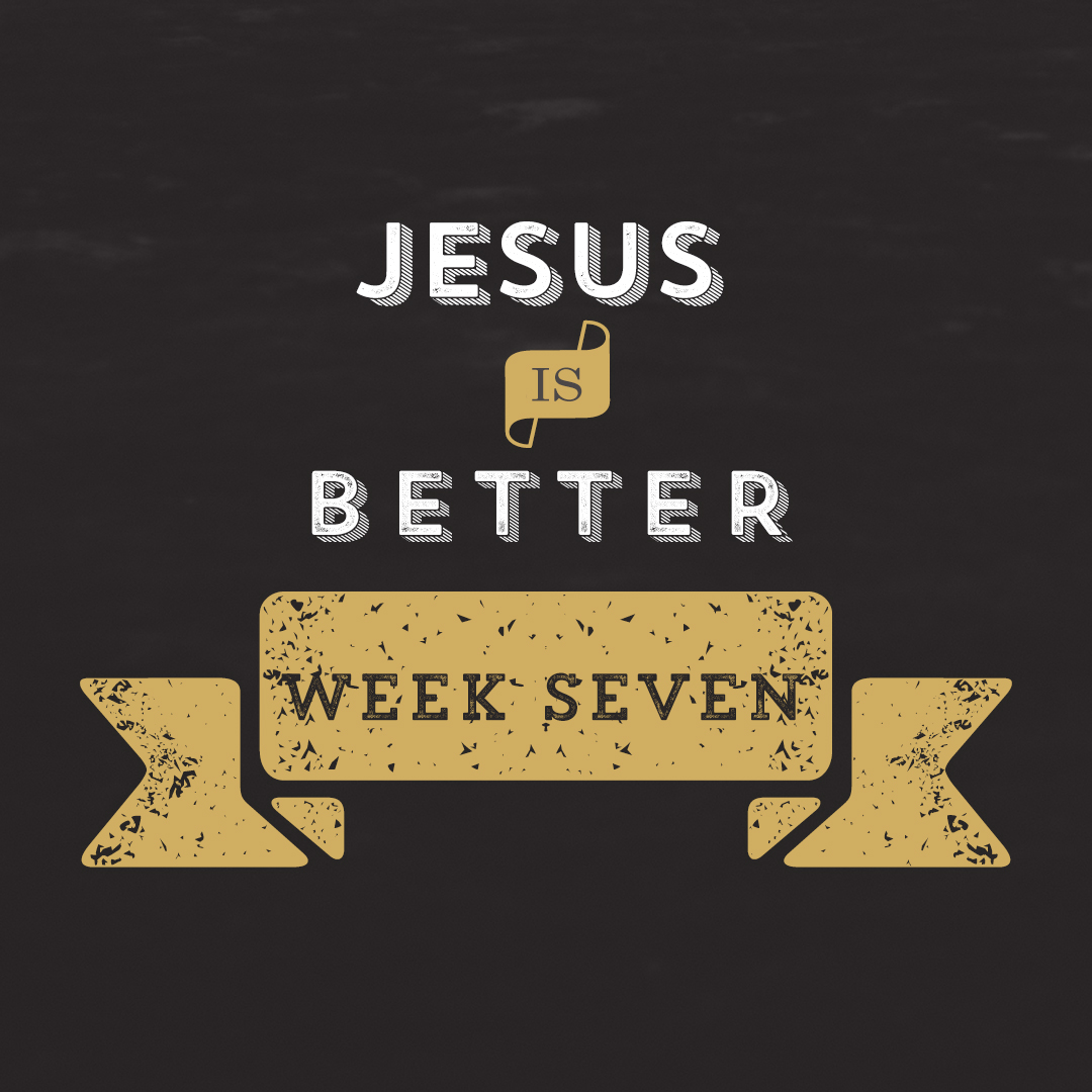 Jesus is Better // Hebrews – Week 7