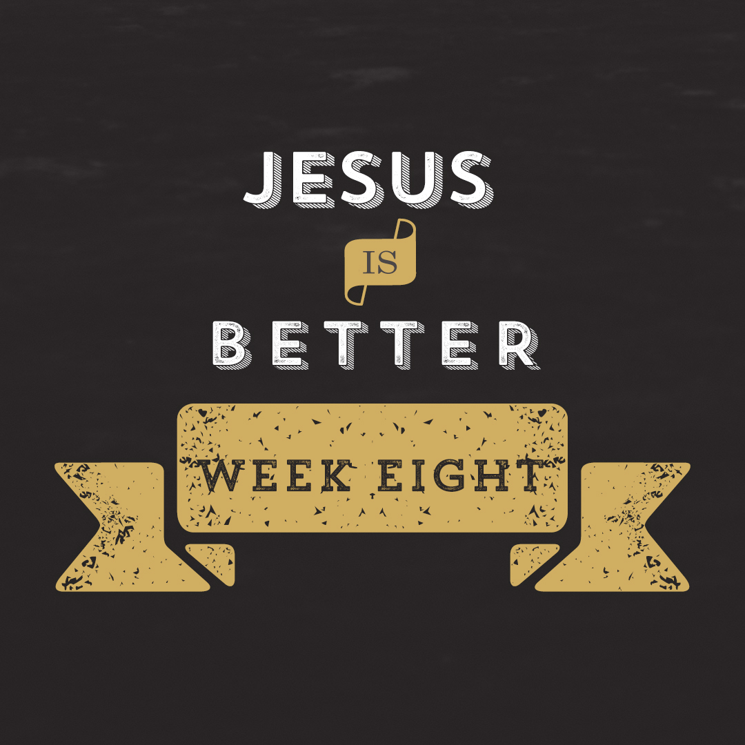 Jesus is Better // Hebrews – Week 8